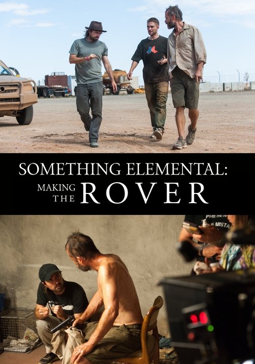 Постер фильма «Something Elemental: Making 'The Rover'»