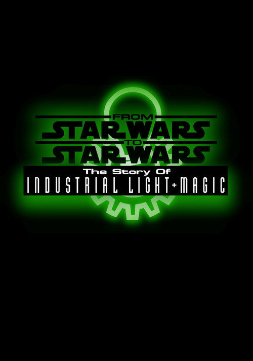 Постер фильма «From Star Wars to Star Wars: The Story of Industrial Light & Magic»