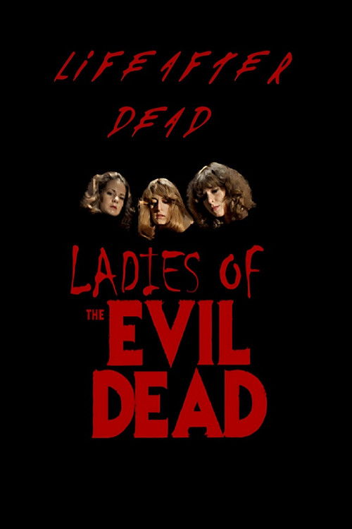 Постер фильма «Life After Dead: The Ladies of the Evil Dead»