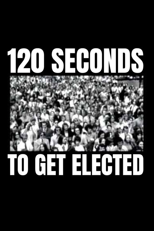 Постер фильма «120 Seconds to Get Elected»