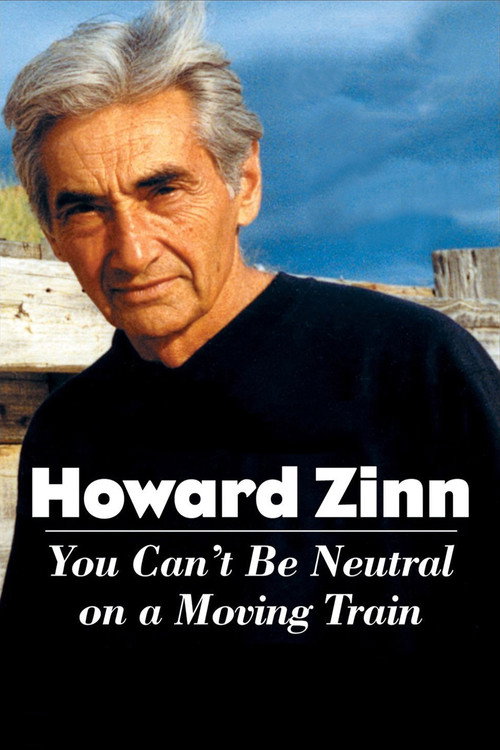 Постер фильма «Howard Zinn: You Can't Be Neutral on a Moving Train»