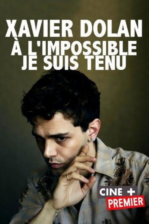 Постер фильма «Xavier Dolan: à l'impossible je suis tenu»