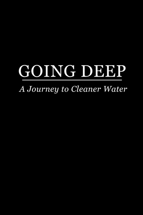Постер фильма «Going Deep: A Journey to Cleaner Water»