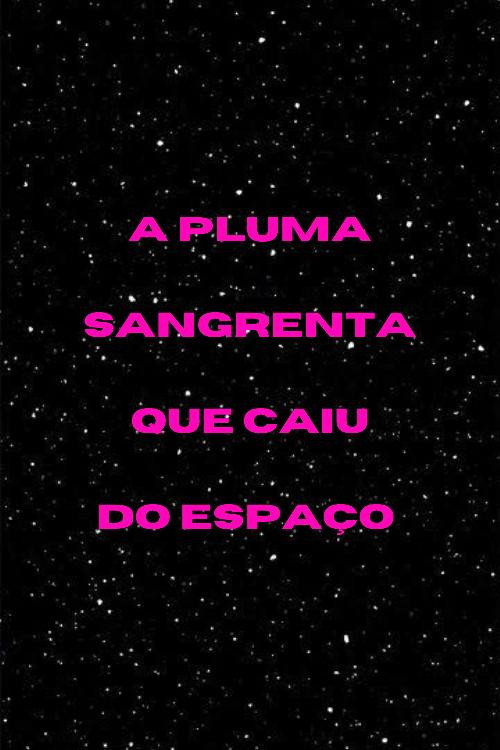 Постер фильма «A Pluma Sangrenta que Caiu do Espaço»