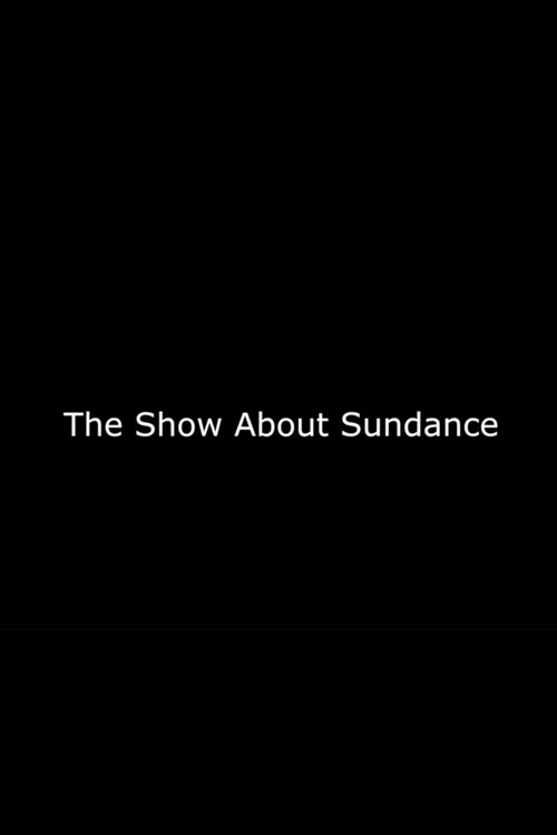 Постер фильма «The Show About Sundance»