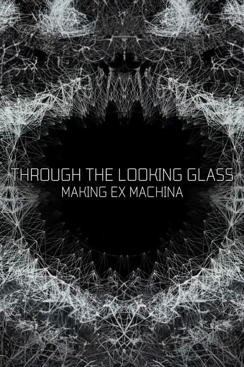 Постер фильма «Through the Looking Glass: Making 'Ex Machina'»