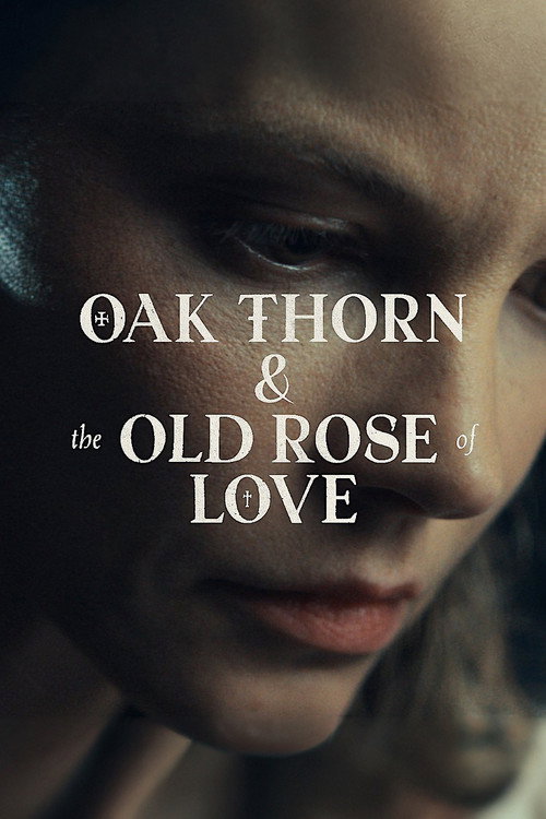 Постер фильма «Oak Thorn & the Old Rose of Love»